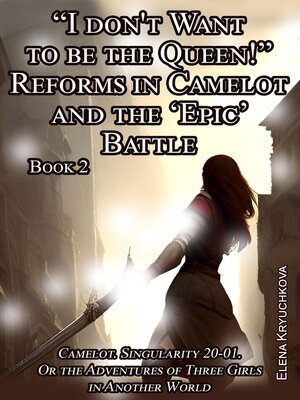 cover image of "I Don't Want to Be the Queen!" Reforms in Camelot and the 'Epic' Battle